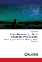 Complementary role of environmental science: A case study of selected schools in Masvingo District: Zimbabwe 3659142808 Book Cover