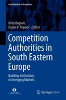 Competition Authorities in South Eastern Europe: Building Institutions in Emerging Markets 3030095436 Book Cover