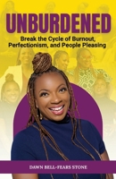 Unburdened: Break the Cycle of Burnout, Perfectionism, and People Pleasing: Break the Cycle of Burnout, Perfectionism, and People Pleasing: Break the ... Burnout, Perfectionism, and People Pleasing: B0FHNK8B8Z Book Cover