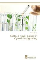 LSH3, a novel player in Cytokinin signaling 383813740X Book Cover
