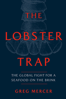 The Lobster Trap: The Global Fight for a Seafood on the Brink 0771006322 Book Cover