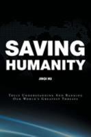Saving Humanity: Truly Understanding And Ranking Our World's Greatest Threats 1525531735 Book Cover
