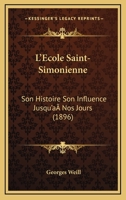 L'�cole Saint-Simonienne: Son Histoire, Son Influence Jusqu'a Nos Jours 1166764877 Book Cover