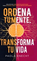 Ordena tu mente, transforma tu vida: Incluye guía práctica de 30 días para evitar el caos y crear hábitos duraderos (Libros de transformación) (Spanish Edition) B0GS4SZDB3 Book Cover
