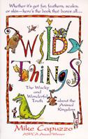 Wild Things/the Wacky and Wonderful Truth About the Animal Kingdom 044990895X Book Cover