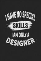 I Have No Special Skills I Am Only A Designer: Blank Drawing Sketch Book 1654857890 Book Cover