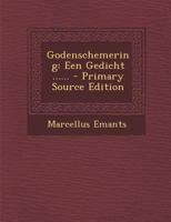 Godenschemering: Een Gedicht ...... - Primary Source Edition 1294489526 Book Cover