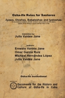 Osha-Ifa Rules for Santeros -Iyawo, Oloshas, Babaloshas and Iyaloshas- In accordance tradition, priests' wisdom and practice, to the letters (signs) of the Dilogun Oracle and the Odun of Ifa 1105021718 Book Cover