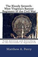 The Bloody Seventh: West Virginia's Banner Regiment of the Civil War: From Antietam and Gettysburg to the Surrender at Appomattox 1985107171 Book Cover