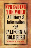 Spreading the Word: A History of Information in the California Gold Rush 0803218273 Book Cover