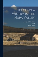 Creating a winery in the Napa Valley: oral history transcript / 1985 101857851X Book Cover