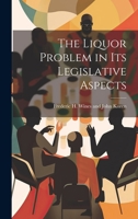 The Liquor Problem in Its Legislative Aspects 1022084143 Book Cover
