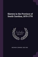 Slavery in the Province of South Carolina, 1670-1770 1017210810 Book Cover