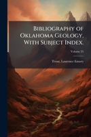 Bibliography of Oklahoma geology, with subject index. Volume 25 117193047X Book Cover