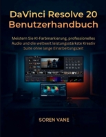 DaVinci Resolve 20 Benutzerhandbuch: Meistern Sie KI-Farbmarkierung, professionelles Audio und die weltweit leistungsstärkste Kreativ Suite ohne lange Einarbeitungszeit (German Edition) B0GDWHB8S9 Book Cover