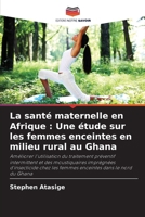 La santé maternelle en Afrique: Une étude sur les femmes enceintes en milieu rural au Ghana (French Edition) 6207966791 Book Cover
