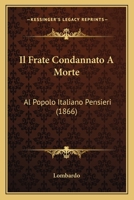 Il Frate Condannato A Morte: Al Popolo Italiano Pensieri (1866) 1160880336 Book Cover