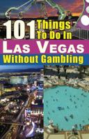 101 Things to Do in Las Vegas Without Gambling 0984544712 Book Cover