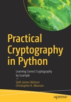 Practical Cryptography in Python: Learning Correct Cryptography by Example 1484248996 Book Cover