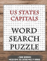 US States Capitals WORD SEARCH PUZZLE +300 WORDS Medium To Extremely Hard: AND MANY MORE OTHER TOPICS, With Solutions, 8x11' 80 Pages, All Ages : Kids ... Word Search Puzzles, Seniors And Adults. 1650777345 Book Cover