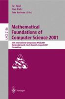 Mathematical Foundations of Computer Science 2001: 26th International Symposium, MFCS 2001 Marianske Lazne, Czech Republic, August 27-31, 2001 Proceedings (Lecture Notes in Computer Science) 3540424962 Book Cover