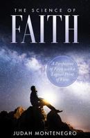 The Science of Faith: A Perspective of Faith with a Logical Point of View 1721636374 Book Cover