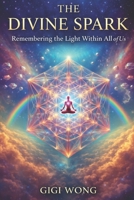 The Divine Spark: Remembering the Light Within All of Us B0GPR1XV75 Book Cover