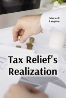 Tax Relief's Realization: Practical strategies for addressing financial burdens through tax forgiveness programs, hardship waivers and alternative payment arrangements B0F22B9GCM Book Cover