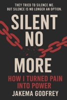 Silent No More: How I Turned Pain Into Power B0FQBBM17D Book Cover