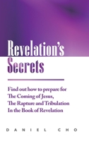 Revelation's Secrets: Find out how to Prepare for the Coming of Jesus, the Rapture and Tribulation in the Book of Revelation 1458397106 Book Cover