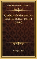 Quelques Notes Sur Les Silvae De Stace, Book 1 (1896) 1160234477 Book Cover