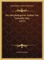 Der Morphologische Aufbau Von Verhuellia Miq. (1872) 1166682102 Book Cover
