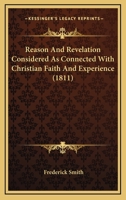 Reason and Revelation Considered as Connected with Christian Faith and Experience 1104896559 Book Cover
