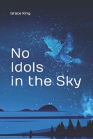 No Idols in the Sky: Poetry B0B8R6TZJL Book Cover