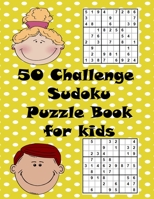 50 Challenge Sudoku Puzzle Book for kids: 50 Sudoku Puzzles Easy for Kids With Solutions In The End.For Girls and Boys Activity Puzzle Lovers. B08FPB33V9 Book Cover