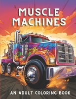 Muscle Machines: An Adult Coloring Book Full Of Vintage Cars & Trucks | Stress Reliving and Relaxation Activity B0CPCVLJN8 Book Cover