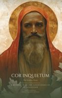 Cor Inquietum: The Restless Heart - A Retreat with the Confessions of St. Augustine (Sanctified Souls Devotionals) B0HNBSWBVY Book Cover