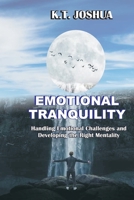 EMOTIONAL TRANQUILITY: Handling emotional challenges and developing the right mentality. B097LX1HK2 Book Cover