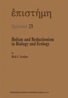 Holism and Reductionism in Biology and Ecology: The Mutual Dependence of Higher and Lower Level Research Programmes 0792360761 Book Cover