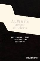 Always Almost Modern: Australian Print Cultures and Modernity 1925003108 Book Cover
