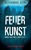 Feuer.Kunst: Anna Kastner ermittelt (German Edition) 3769377192 Book Cover