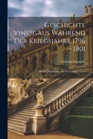 Geschichte Vinstgaus Während Der Kriegsjahre 1796 - 1801: Mit Bes. Beziehung Auf D. Gericht Glurns 1021556637 Book Cover