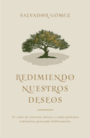 Redimiendo nuestros deseos: El valor de nuestros deseos y cómo podemos redimirlos pensando bíblicamente (Redeeming our desires) (Spanish Edition) 1087776007 Book Cover