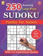 250 Amazing Large Print SUDOKU Puzzles For Seniors: BOOK 7: With 125 Inspirational Quotes: Puzzles with Solutions (Large Print SUDOKU Puzzle Books) B0CSTDH4BX Book Cover