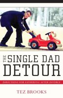 The Single Dad Detour (Library Edition): Directions for Fathering After Divorce 0825443601 Book Cover