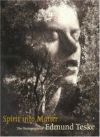 Spirit into Matter: The Photographs of Edmund Teske 0892367601 Book Cover