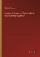 Counties of Howard and Tipton, Indiana. Historical and Biographical. 3385307961 Book Cover