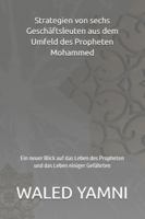 Strategien von sechs Geschäftsleuten aus dem Umfeld des Propheten Mohammed: Ein neuer Blick auf das Leben des Propheten und das Leben einiger Gefährten (German Edition) B0G4LW1QS3 Book Cover