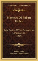 Memoirs Of Robert Finley: Late Pastor Of The Presbyterian Congregation 1167008553 Book Cover