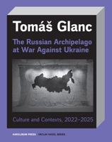 The Russian Archipelago at War Against Ukraine: Culture and Contexts 2022–2025 8024662736 Book Cover